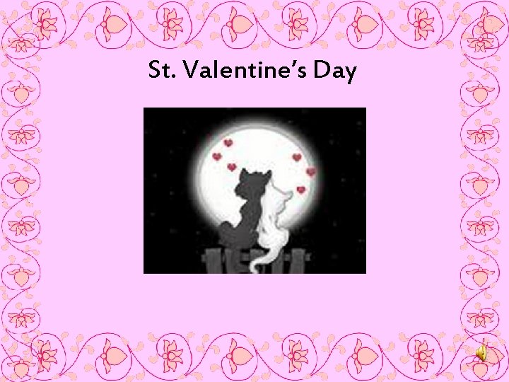 St. Valentine’s Day St. Valentine’s Day