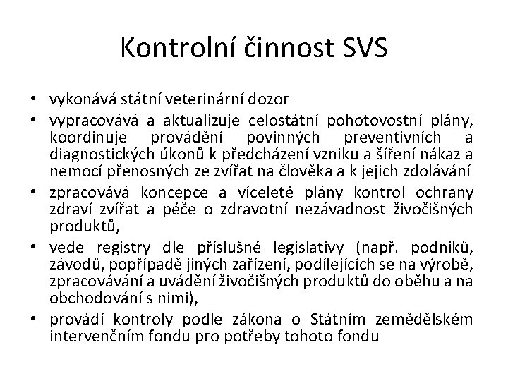 Kontrolní činnost SVS • vykonává státní veterinární dozor • vypracovává a aktualizuje celostátní pohotovostní