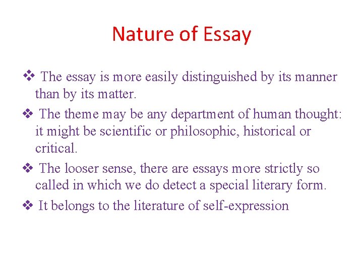 Nature of Essay v The essay is more easily distinguished by its manner than