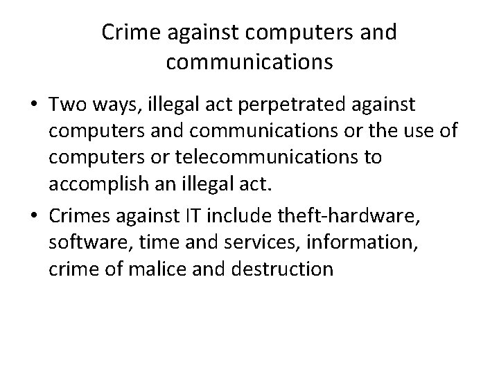 Crime against computers and communications • Two ways, illegal act perpetrated against computers and