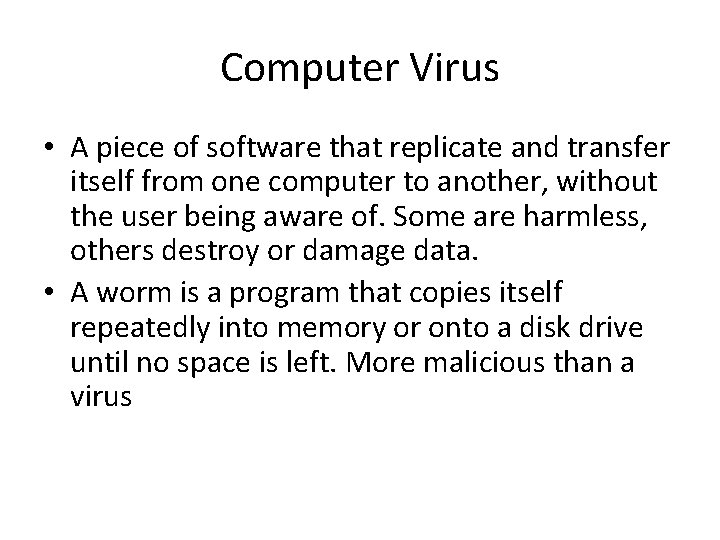 Computer Virus • A piece of software that replicate and transfer itself from one