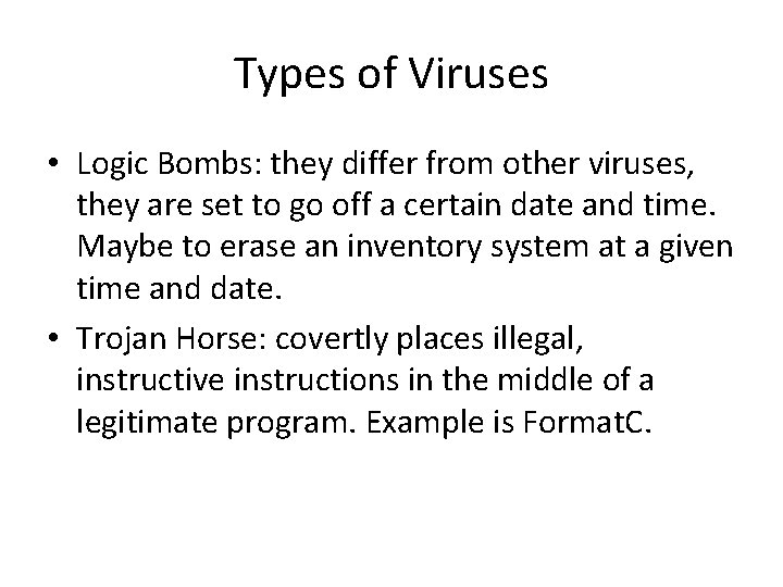 Types of Viruses • Logic Bombs: they differ from other viruses, they are set