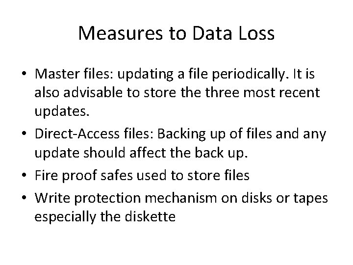 Measures to Data Loss • Master files: updating a file periodically. It is also