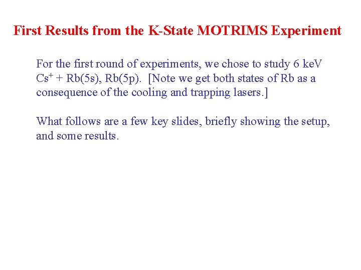 First Results from the K-State MOTRIMS Experiment For the first round of experiments, we