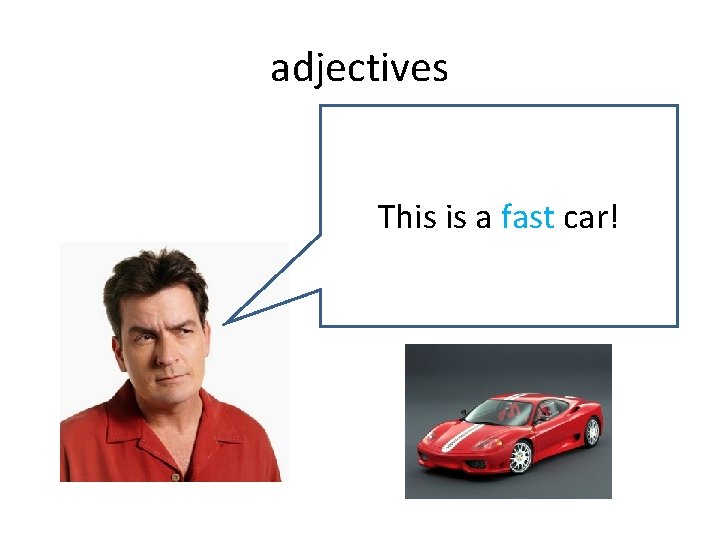 adjectives This is a fast car! 
