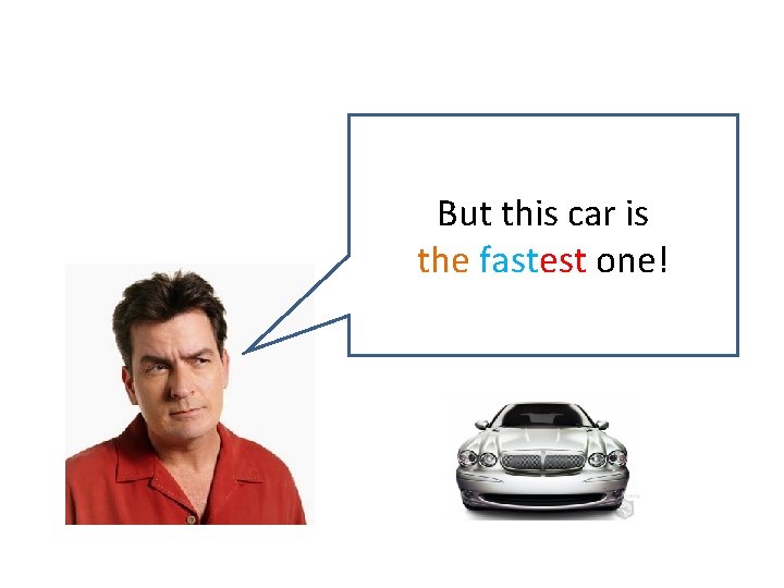 But this car is the fastest one! 