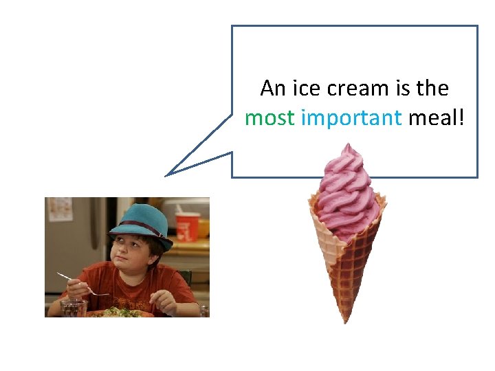 An ice cream is the most important meal! 