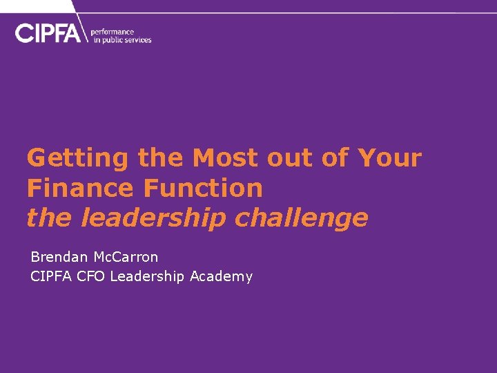 Getting the Most out of Your Finance Function the leadership challenge Brendan Mc. Carron