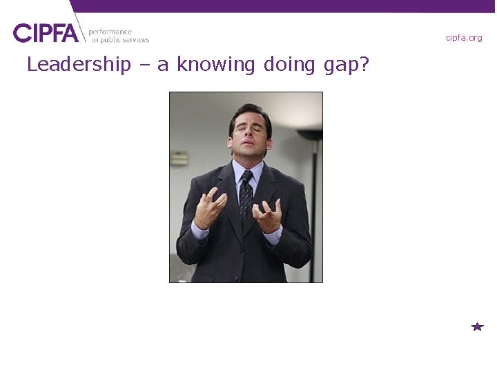 cipfa. org Leadership – a knowing doing gap? 