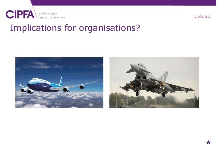 cipfa. org Implications for organisations? 