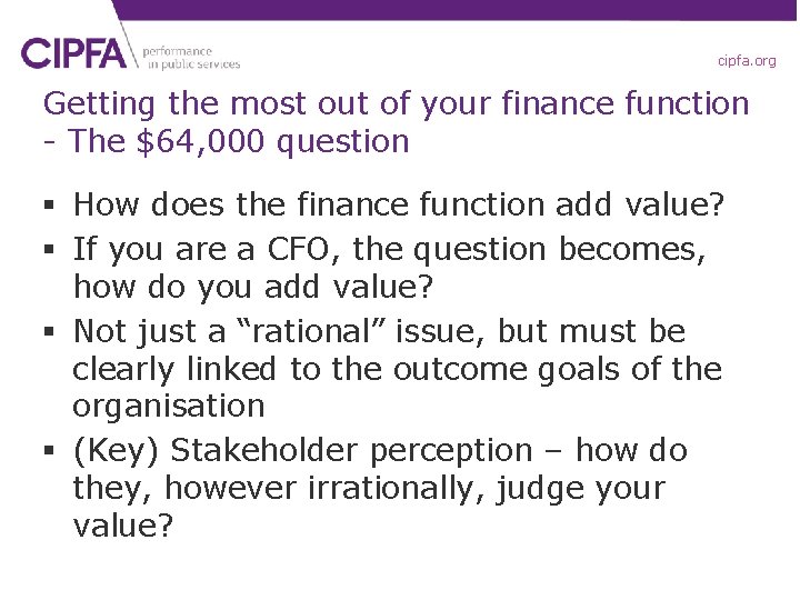 cipfa. org Getting the most out of your finance function - The $64, 000