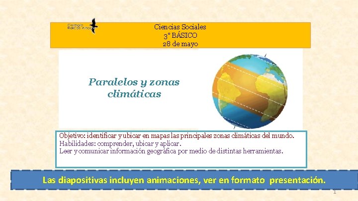 Ciencias Sociales 3° BÁSICO 28 de mayo Paralelos y zonas climáticas Objetivo: identificar y