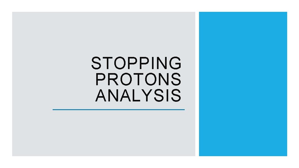 STOPPING PROTONS ANALYSIS 