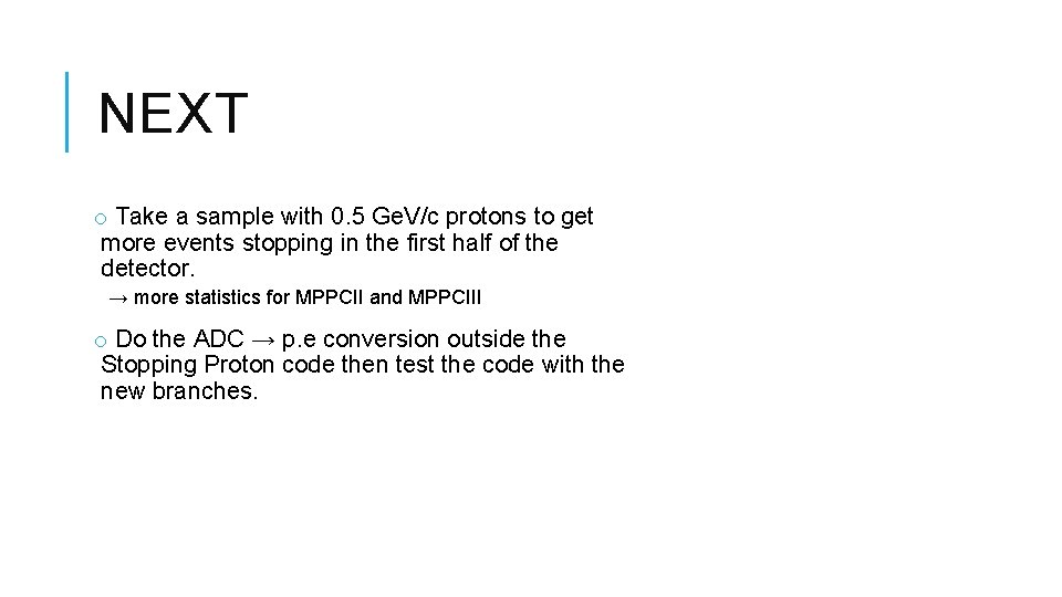 NEXT o Take a sample with 0. 5 Ge. V/c protons to get more