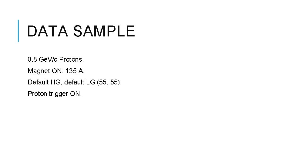 DATA SAMPLE 0. 8 Ge. V/c Protons. Magnet ON, 135 A. Default HG, default