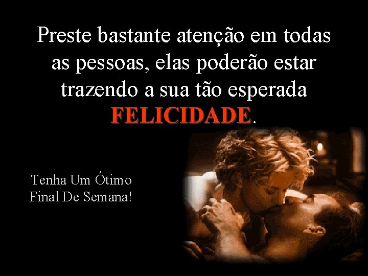 Preste bastante atenção em todas as pessoas, elas poderão estar trazendo a sua tão