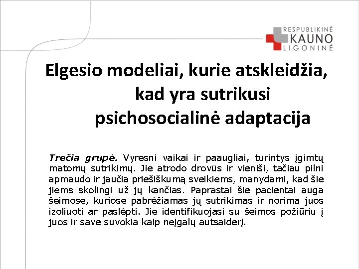 Elgesio modeliai, kurie atskleidžia, kad yra sutrikusi psichosocialinė adaptacija Trečia grupė. Vyresni vaikai ir