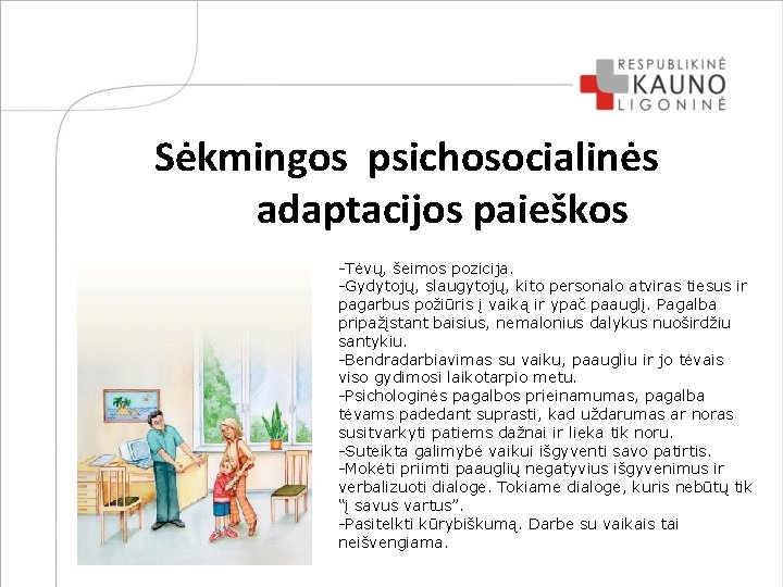 Sėkmingos psichosocialinės adaptacijos paieškos -Tėvų, šeimos pozicija. -Gydytojų, slaugytojų, kito personalo atviras tiesus ir