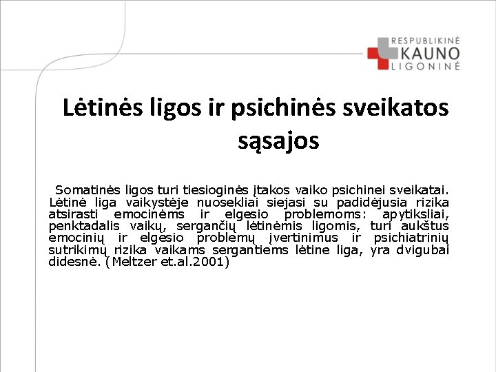 Lėtinės ligos ir psichinės sveikatos sąsajos Somatinės ligos turi tiesioginės įtakos vaiko psichinei sveikatai.