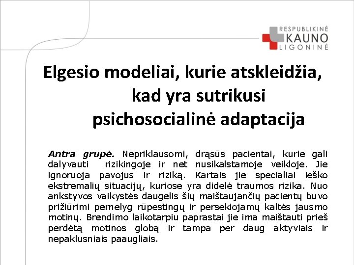 Elgesio modeliai, kurie atskleidžia, kad yra sutrikusi psichosocialinė adaptacija Antra grupė. Nepriklausomi, drąsūs pacientai,