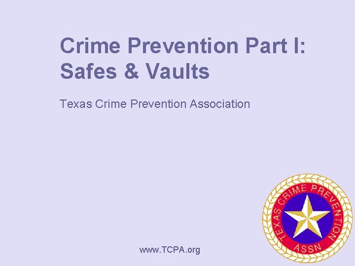 Crime Prevention Part I: Safes & Vaults Texas Crime Prevention Association www. TCPA. org