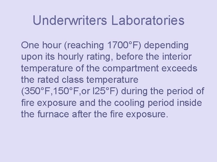 Underwriters Laboratories One hour (reaching 1700°F) depending upon its hourly rating, before the interior