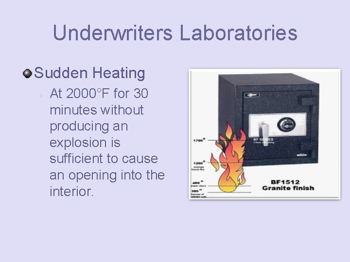 Underwriters Laboratories Sudden Heating Ø At 2000°F for 30 minutes without producing an explosion