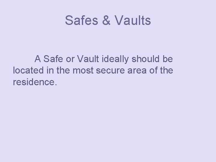 Safes & Vaults A Safe or Vault ideally should be located in the most