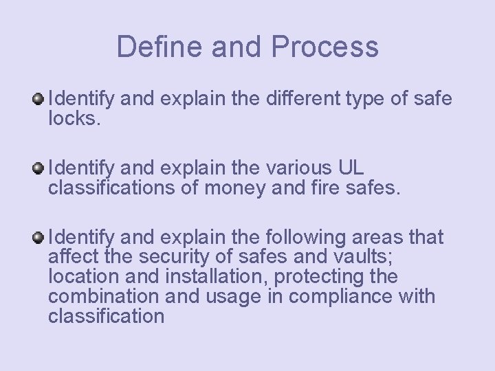 Define and Process Identify and explain the different type of safe locks. Identify and