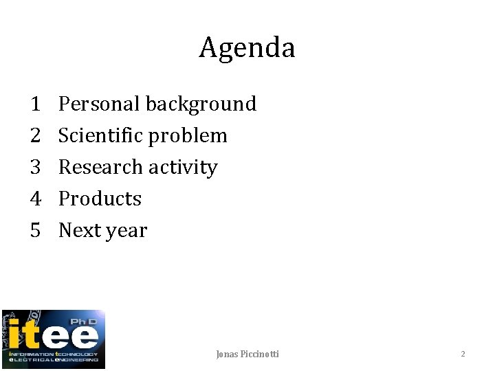 Agenda 1 2 3 4 5 Personal background Scientific problem Research activity Products Next