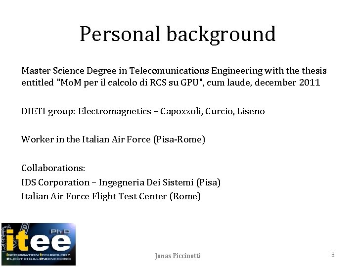 Personal background Master Science Degree in Telecomunications Engineering with thesis entitled "Mo. M per