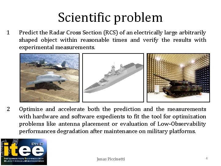 Scientific problem 1 Predict the Radar Cross Section (RCS) of an electrically large arbitrarily