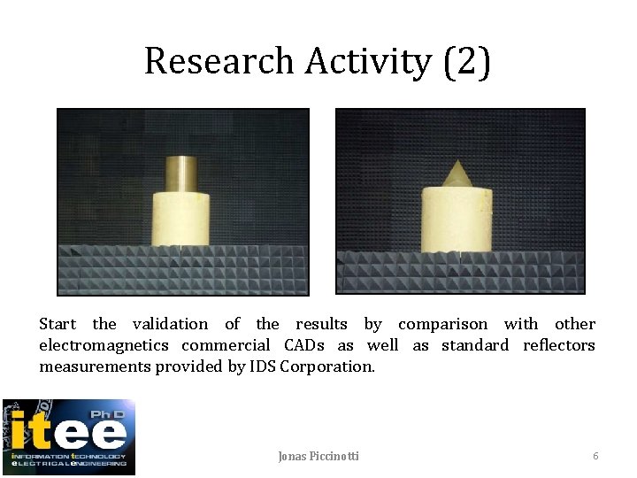 Research Activity (2) Start the validation of the results by comparison with other electromagnetics