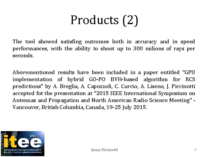 Products (2) The tool showed satisfing outcomes both in accuracy and in speed performances,