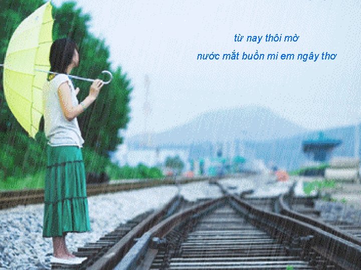 từ nay thôi mờ nước mắt buồn mi em ngây thơ 