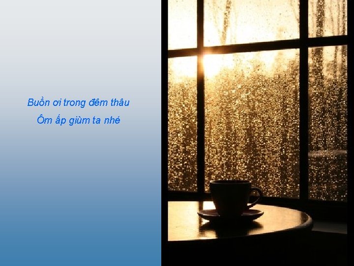 Buồn ơi trong đêm thâu Ôm ấp giùm ta nhé 