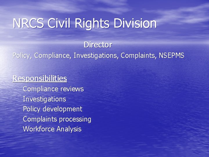 NRCS Civil Rights Division Director Policy, Compliance, Investigations, Complaints, NSEPMS Responsibilities Compliance reviews Investigations