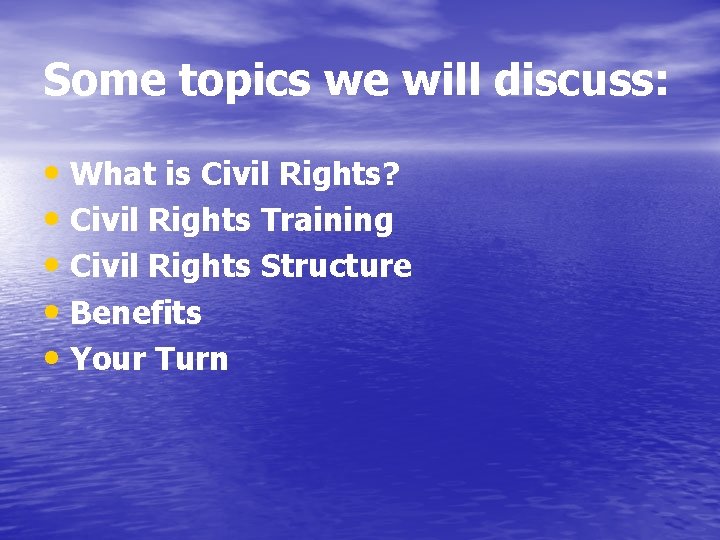 Some topics we will discuss: • What is Civil Rights? • Civil Rights Training