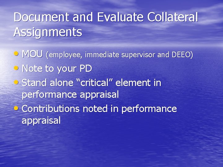 Document and Evaluate Collateral Assignments • MOU (employee, immediate supervisor and DEEO) • Note