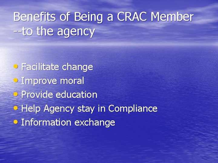 Benefits of Being a CRAC Member --to the agency • Facilitate change • Improve