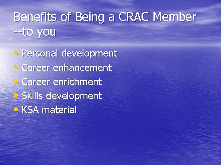 Benefits of Being a CRAC Member --to you • Personal development • Career enhancement