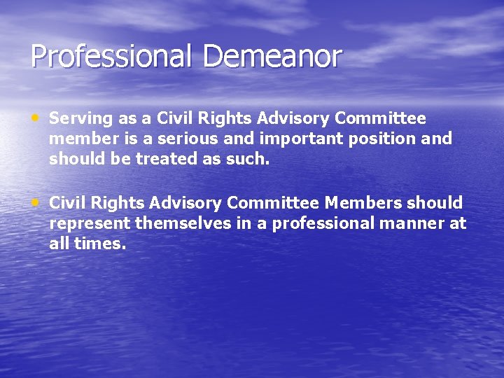 Professional Demeanor • Serving as a Civil Rights Advisory Committee member is a serious