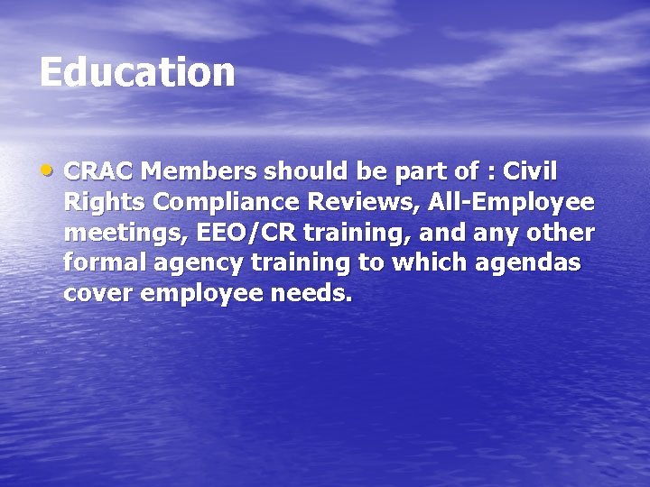 Education • CRAC Members should be part of : Civil Rights Compliance Reviews, All-Employee