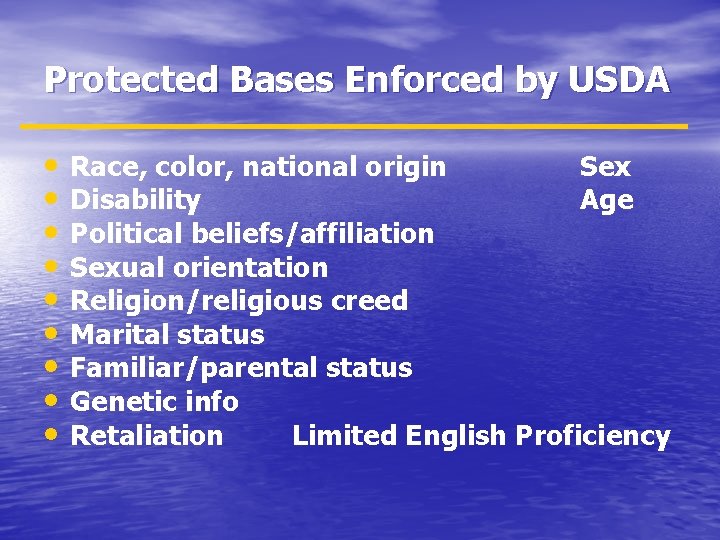 Protected Bases Enforced by USDA • • • Race, color, national origin Sex Disability