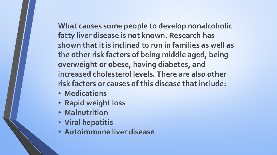 What causes some people to develop nonalcoholic fatty liver disease is not known. Research