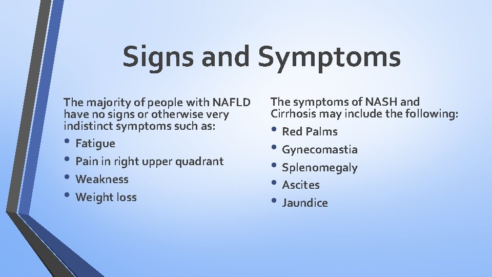 Signs and Symptoms The majority of people with NAFLD have no signs or otherwise