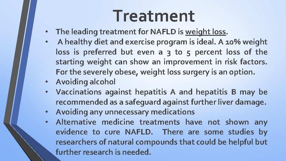 Treatment • The leading treatment for NAFLD is weight loss. • A healthy diet