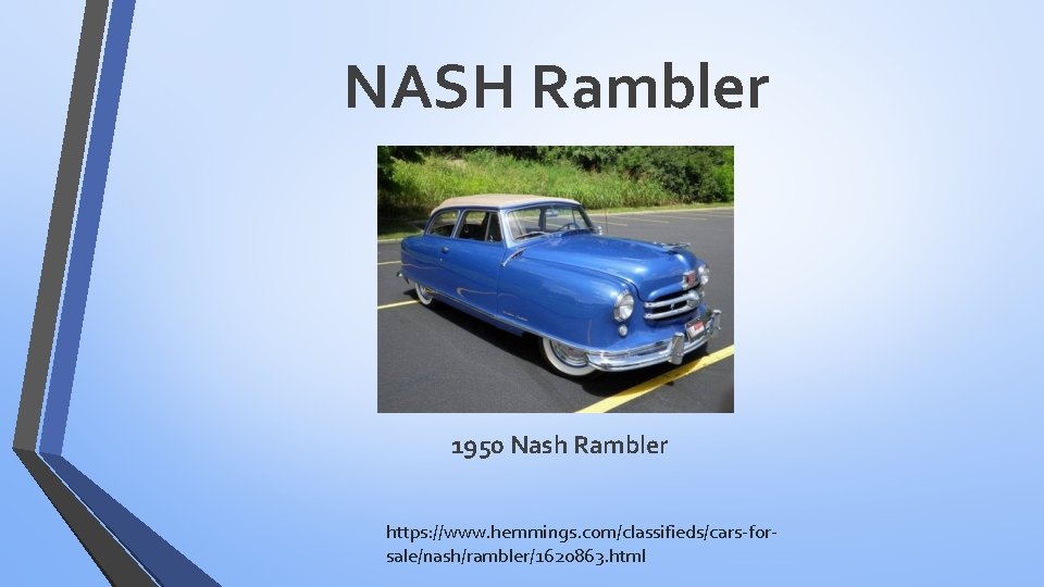 NASH Rambler 1950 Nash Rambler https: //www. hemmings. com/classifieds/cars-forsale/nash/rambler/1620863. html 