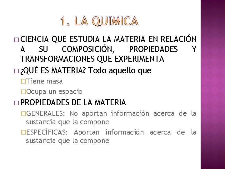 � CIENCIA QUE ESTUDIA LA MATERIA EN RELACIÓN A SU COMPOSICIÓN, PROPIEDADES Y TRANSFORMACIONES