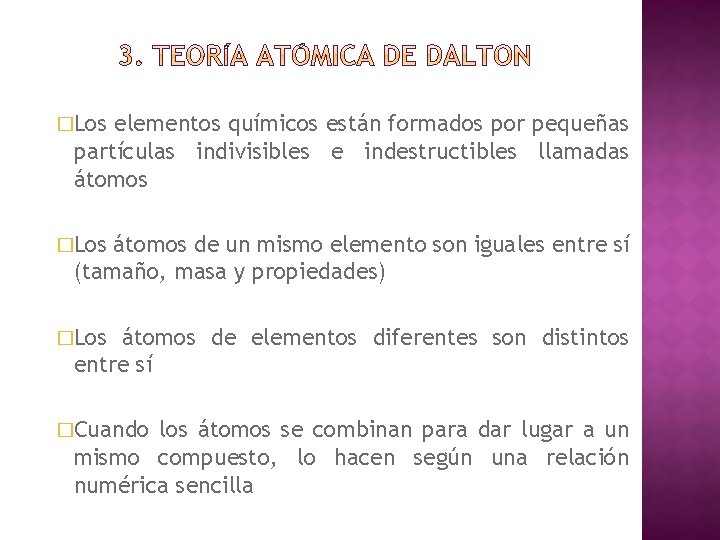 �Los elementos químicos están formados por pequeñas partículas indivisibles e indestructibles llamadas átomos �Los